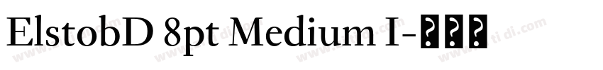 ElstobD 8pt Medium I字体转换 ElstobD 8pt Medium I字体转换